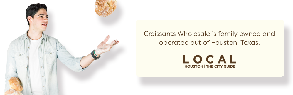 Croissants Wholesale is family owned and operated out of Houston, Texas.